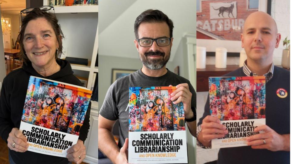 Triptych of Maria, Josh, and Will each holding their copy of Scholarly Communication Librarianship and Open Knowledge (book).